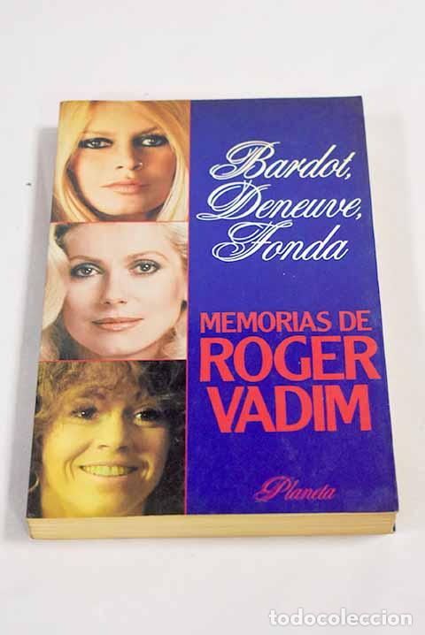 Libros: Bardot, Deneuve, Fonda: memorias de Roger Vadim.- Vadim, Roger