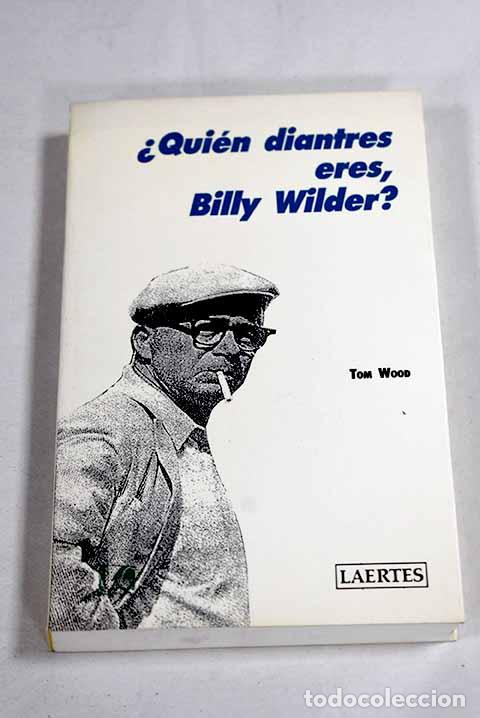 Libros: &iquest;Qui&eacute;n diantres eres, Billy Wilder?.- Wood, Tom