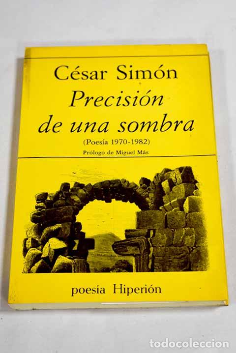Libros: Precisi&oacute;n de una sombra: (poes&iacute;a 1970-1982).- Sim&oacute;n, C&eacute;sar