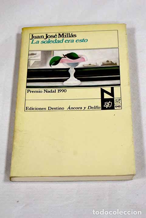 Libros: La soledad era esto: Mill&aacute;s, Juan Jos&eacute;.- Mill&aacute;s, Juan Jos&eacute;