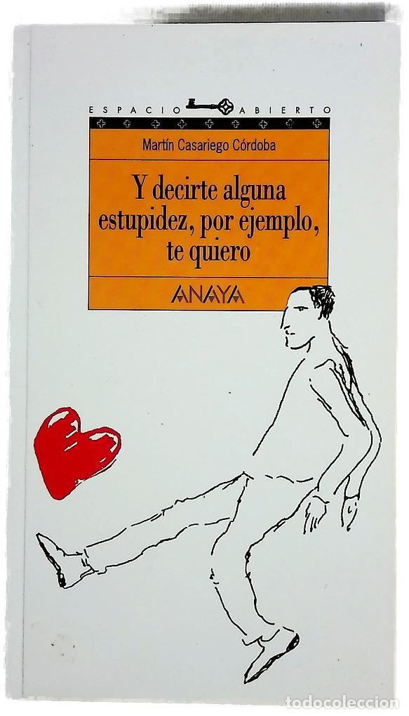 Libri di seconda mano: Y decirte alguna estupidez, por ejemplo, te quiero