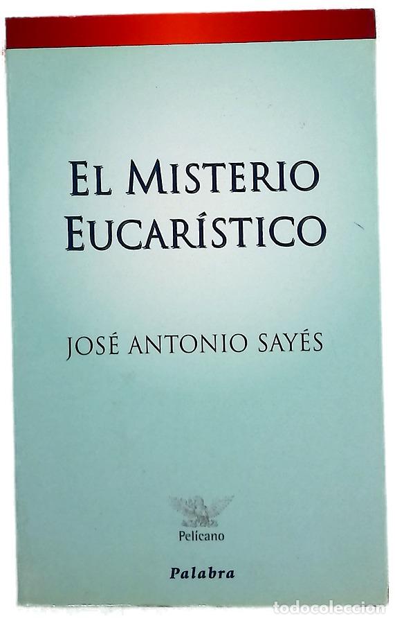 Libros: El misterio eucar&iacute;stico - Say&eacute;s, Jos&eacute; Antonio