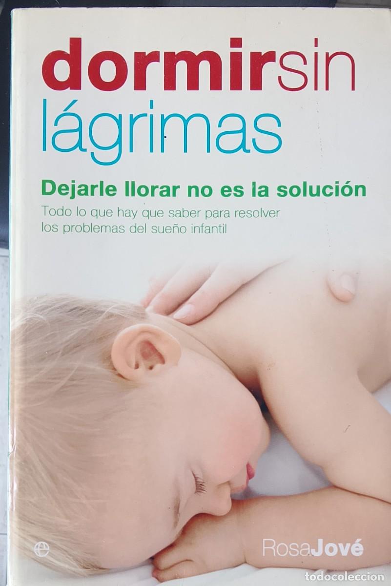 Libros: Dormir sin l&aacute;grimas &rdquo;Dejarle llorar no es la soluci&oacute;n&rdquo;. Rosa Jov&eacute;.