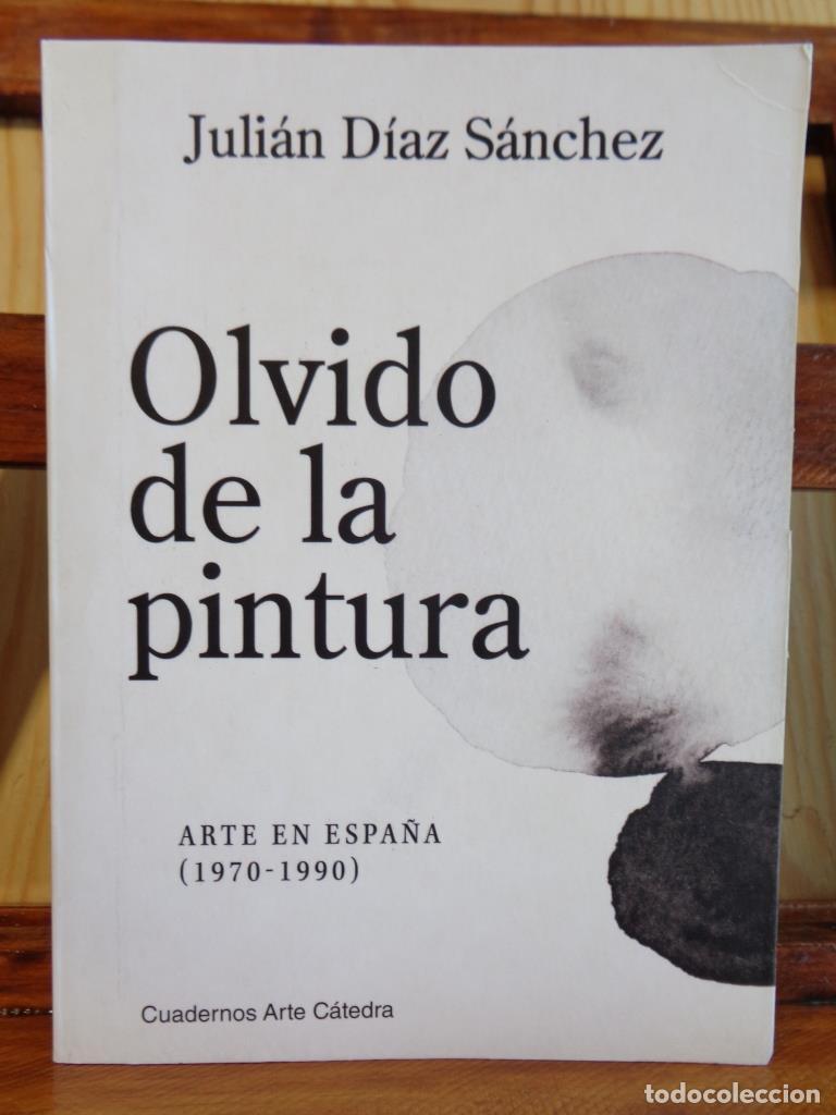 Livres: OLVIDO DE LA PINTURA. Arte en Espa&ntilde;a (1970-1990). - JULI&Aacute;N D&Iacute;AZ S&Aacute;NCHEZ