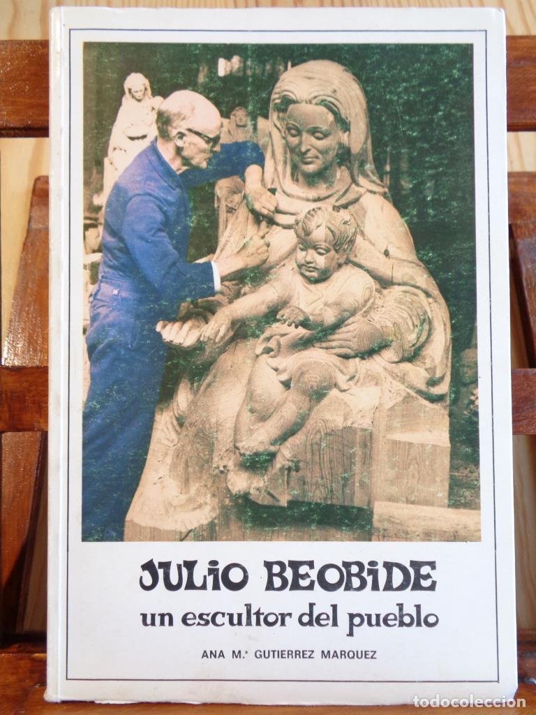 Livres: JULIO BEOBIDE. Un escultor del pueblo (Firmado y Dedicado por la hija del Escultor). - ANA MAR&Iacute;A GUT
