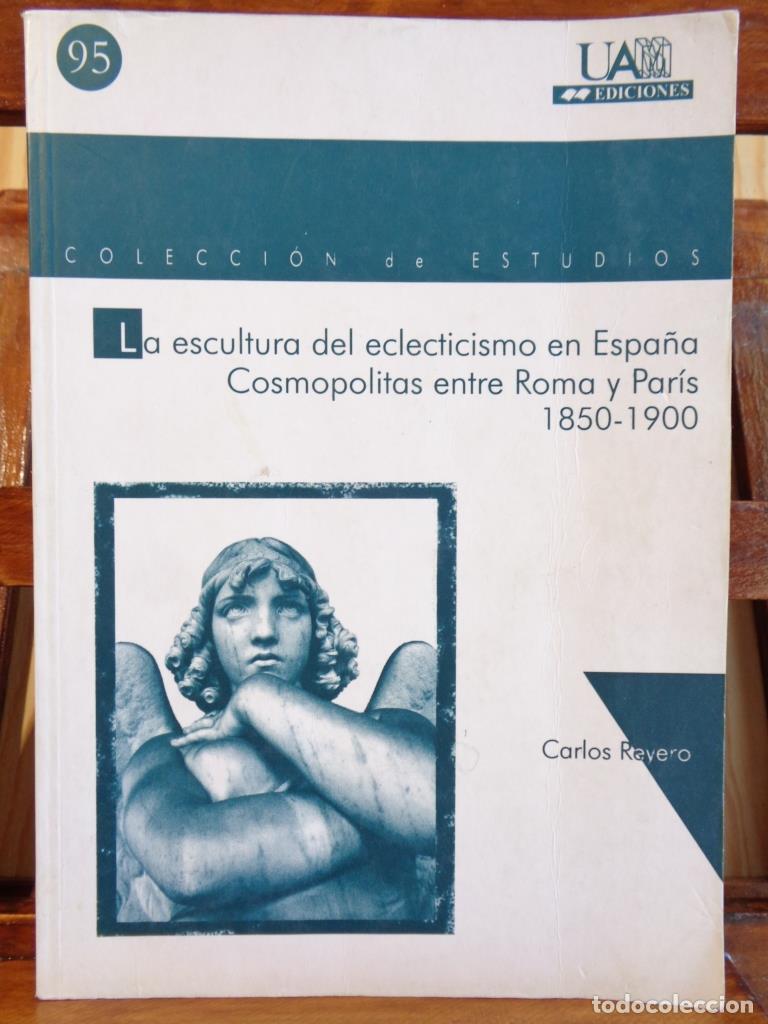Libri di seconda mano: LA ESCULTURA DEL ECLECTICISMO EN ESPA&Ntilde;A. COSMOPOLITAS ENTRE ROMA Y PAR&Iacute;S 1850-1900. - CARLOS REYERO
