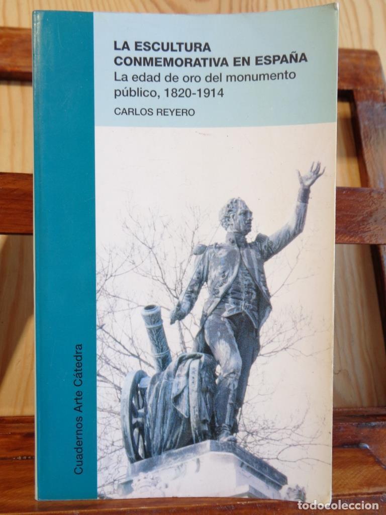 Libros: LA ESCULTURA CONMEMORATIVA EN ESPA&Ntilde;A. La edad de oro del monumento p&uacute;blico, 1820-1914. - CARLOS REYE