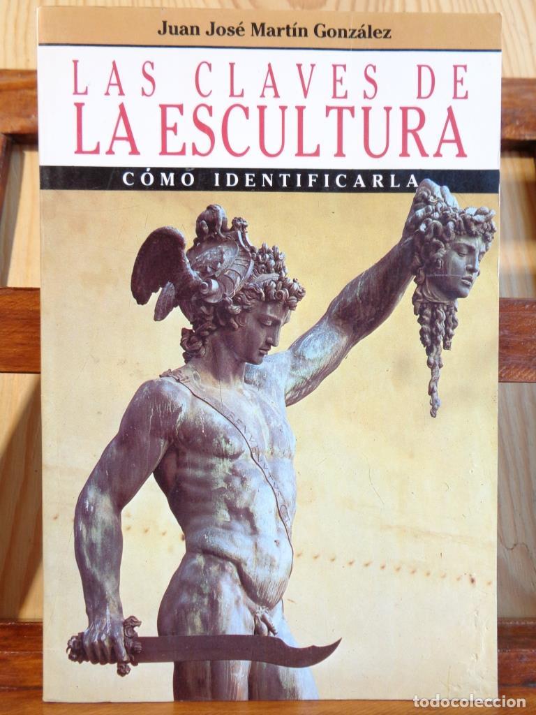 Libros: LAS CLAVES DE LA ESCULTURA. C&oacute;mo identificarla. - JUAN JOS&Eacute; MART&Iacute;N GONZ&Aacute;LEZ