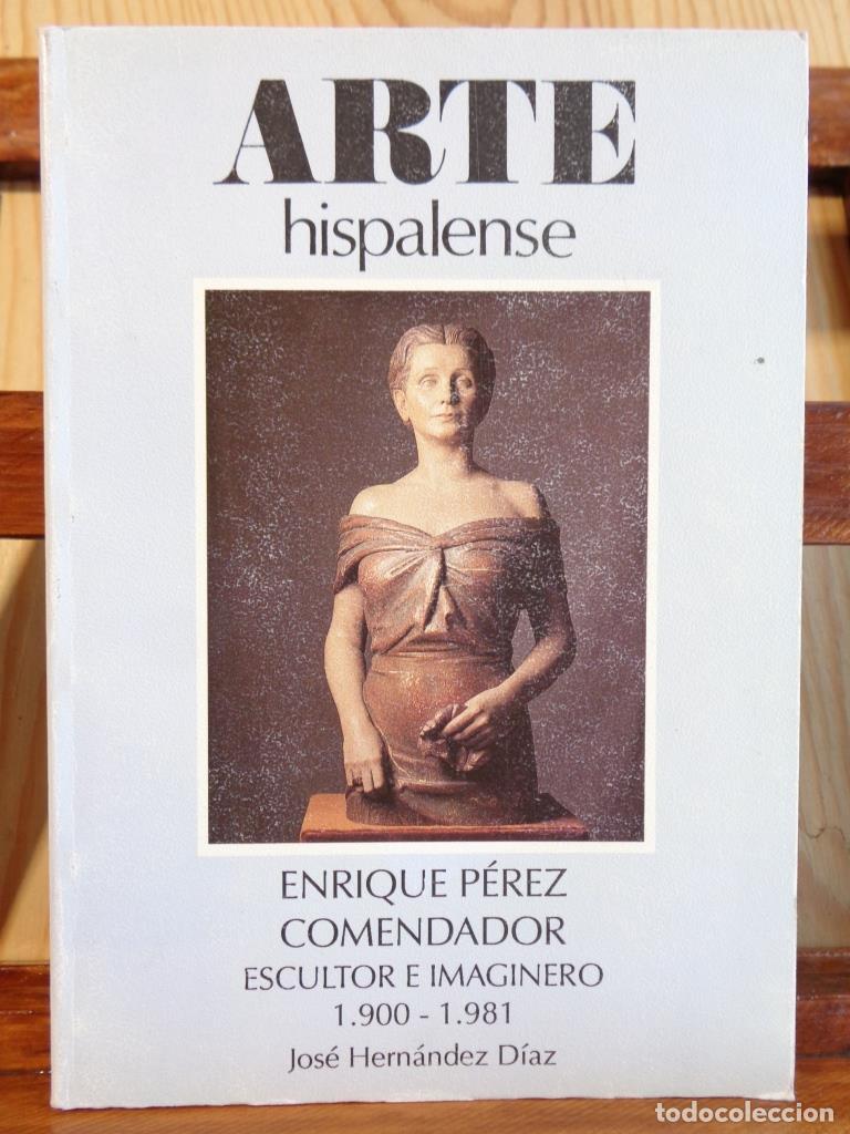 Libros: ENRIQUE P&Eacute;REZ COMENDADOR. Escultor e Imagininero (1900-1981). - JOS&Eacute; HERN&Aacute;NDEZ D&Iacute;AZ