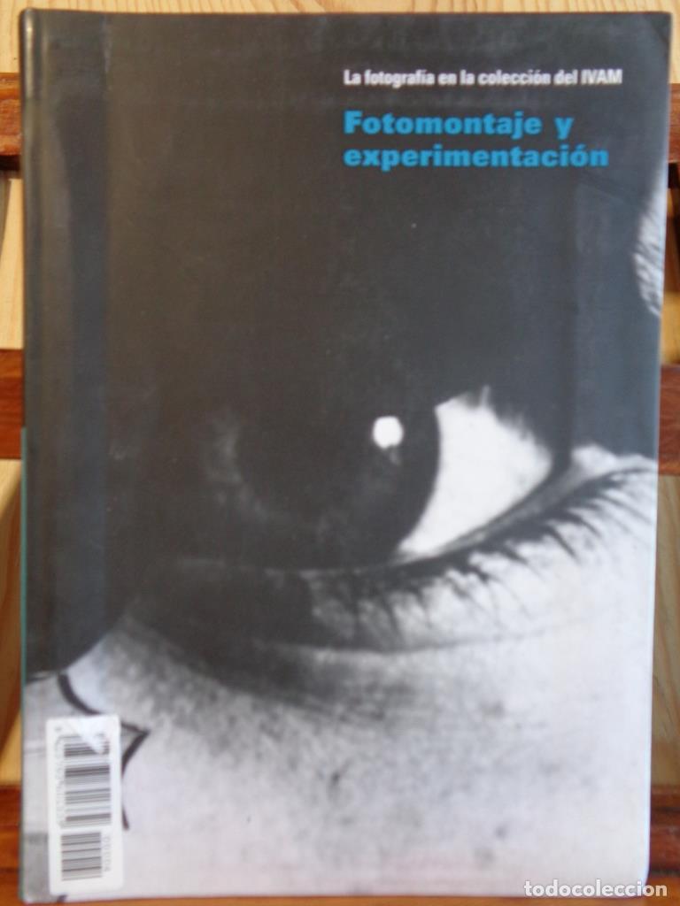 Libros: LA FOTOGRAF&Iacute;A EN LA COLECCI&Oacute;N DEL IVAM. FOTOMONTAJE Y EXPERIMENTACI&Oacute;N. - IVAM INSTITUT VALENCI&Agrave; D'AR