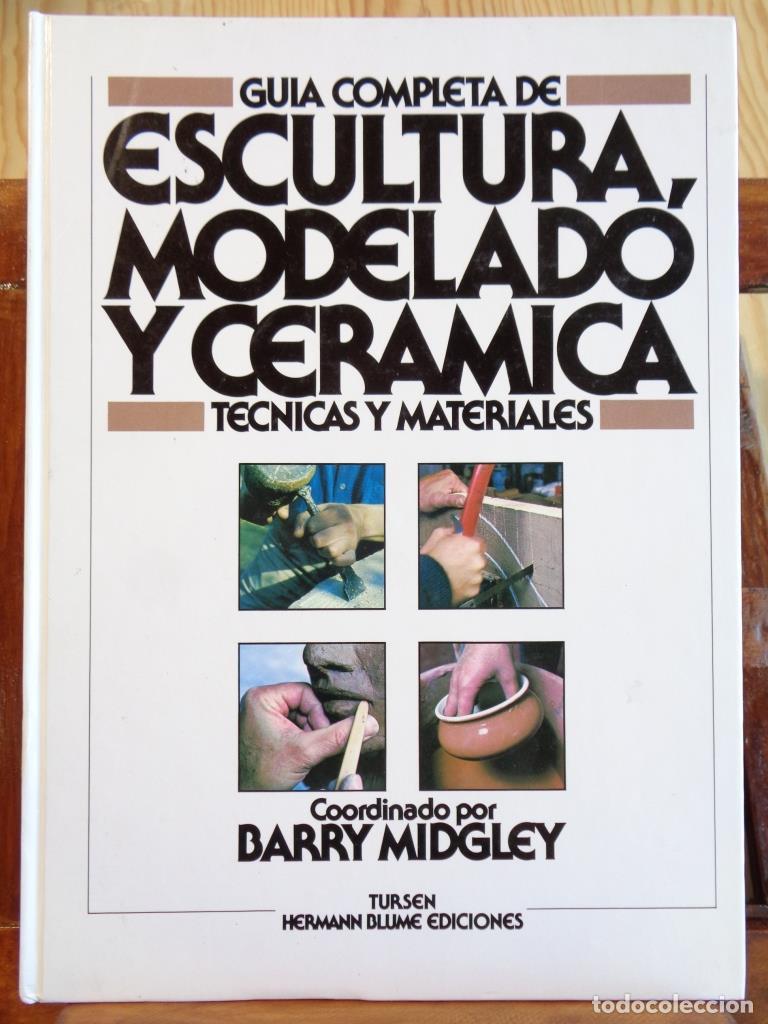 Libros: GU&Iacute;A COMPLETA DE ESCULTURA, MODELADO Y CER&Aacute;MICA. T&eacute;cnicas y Materiales. - BARRY MIDGLEY (Coordinaci&oacute;