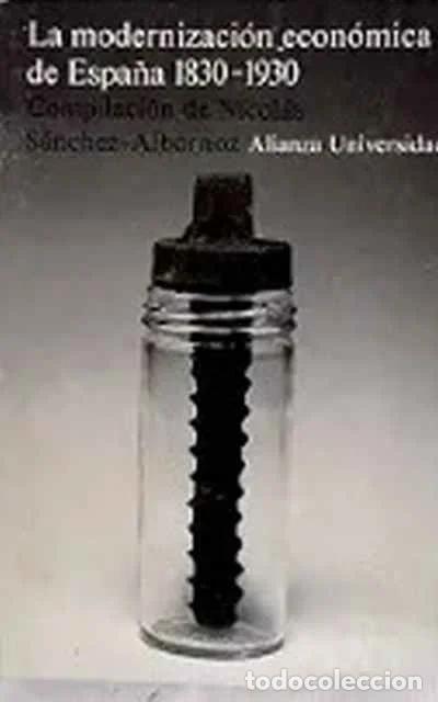 Libros: La modernizaci&oacute;n econ&oacute;mica de Espa&ntilde;a 1830-1930 - Niol&aacute;s S&aacute;nchez albornoz (Comp.)
