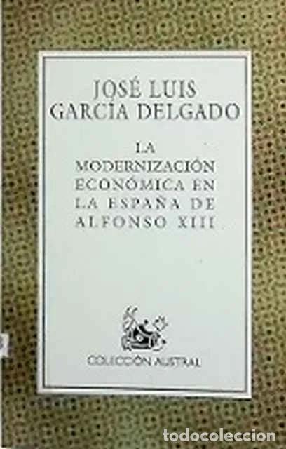 Libros: La modernizaci&oacute;n econ&oacute;mica de la Espa&ntilde;a de Alfonso XIII - Jos&eacute; Luis Delgado