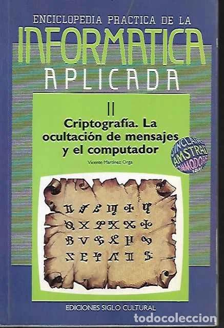 Libros: Inform&aacute;tica Aplicada II. Criptograf&iacute;a. La ocultaci&oacute;n de mensajes y el computador. - Vicente Mart&iacute;nez
