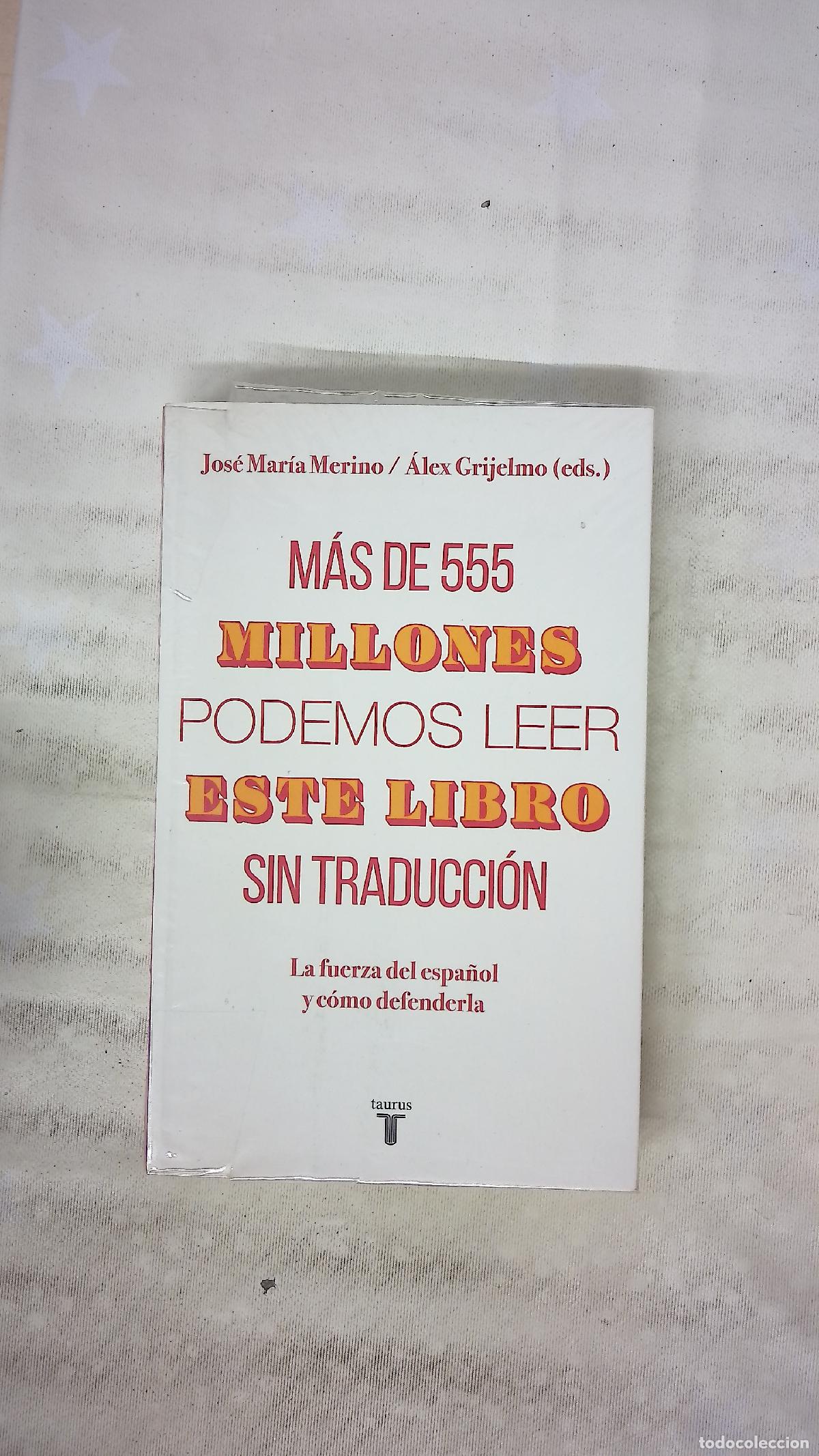 Libros: M&aacute;s de 555 millones podemos leer este libro sin traducci&oacute;n : la fuerza del espa&ntilde;ol y c&oacute;mo defenderla