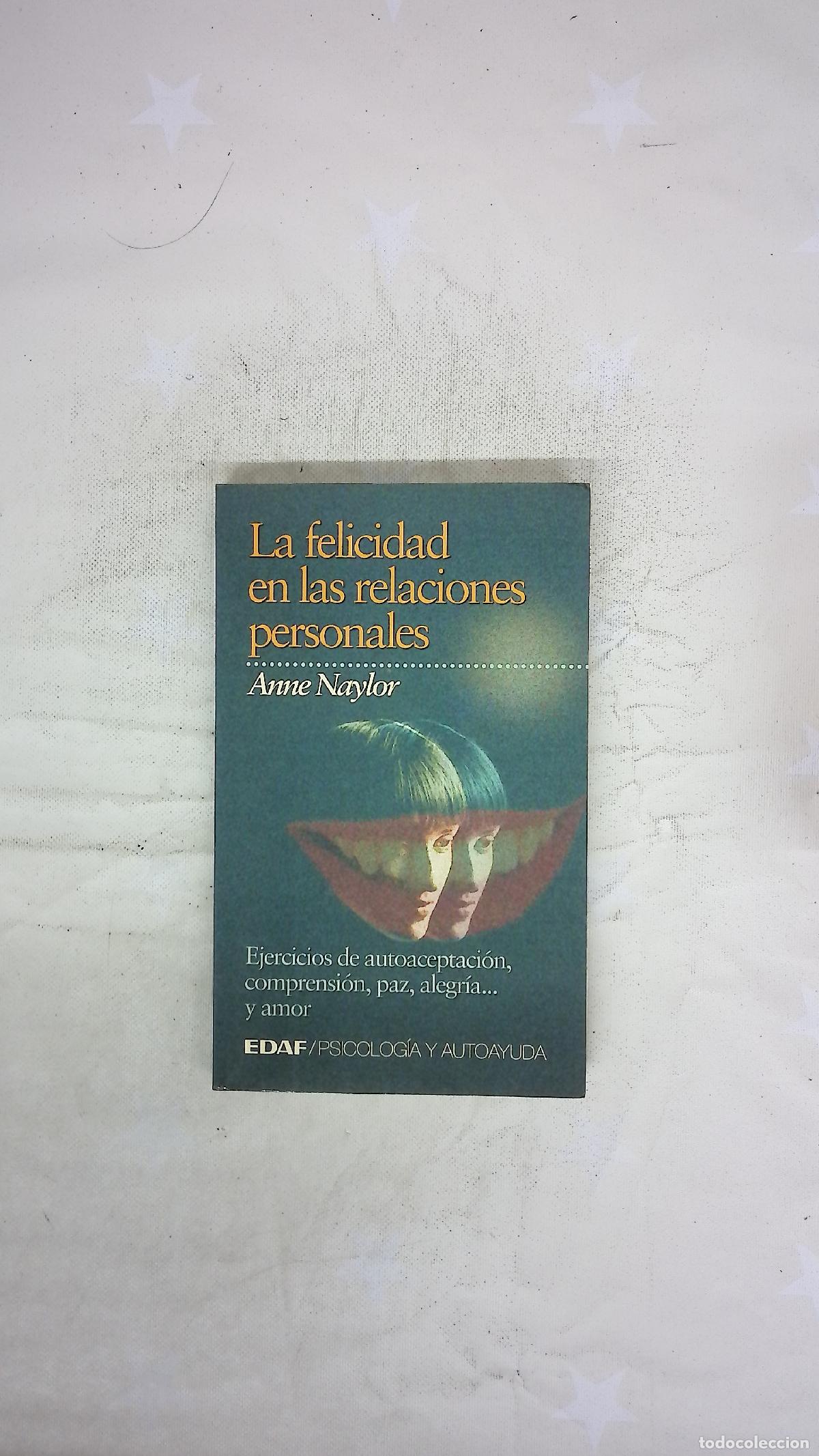 Libros: La felicidad en las relaciones personales ejercicios de autoaceptaci&oacute;n, comprensi&oacute;n, paz, alegr&iacute;a...