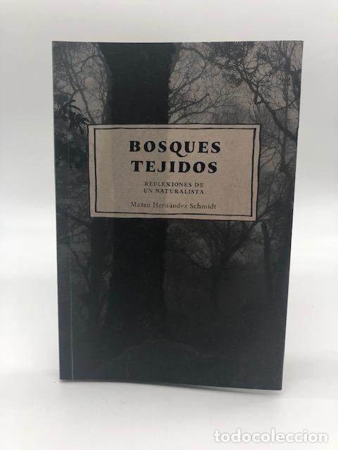 Livros em segunda m&atilde;o: HERN&Aacute;NDEZ SCHMIDT, Mateo. - Bosques tejidos. Reflexiones de un naturalista.