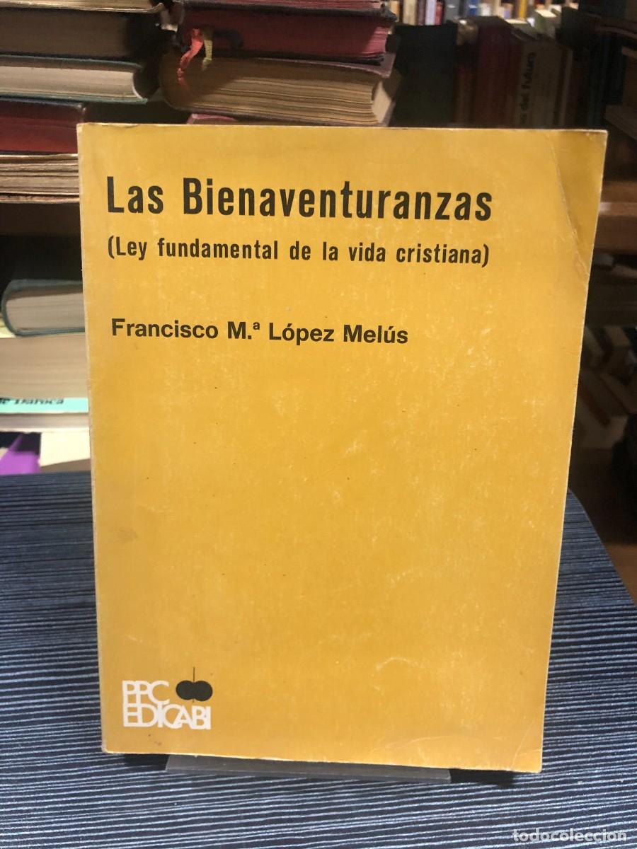 Libros: Las Bienaventuranzas (Ley fundamental de la vida cristiana) Francisco M.&ordf; L&oacute;pez Mel&uacute;s