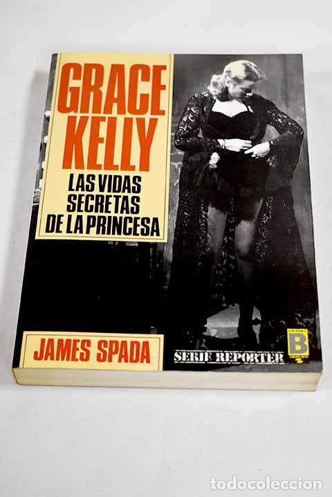B&uuml;cher: Grace Kelly: las vidas secretas de la princesa.- Spada, James