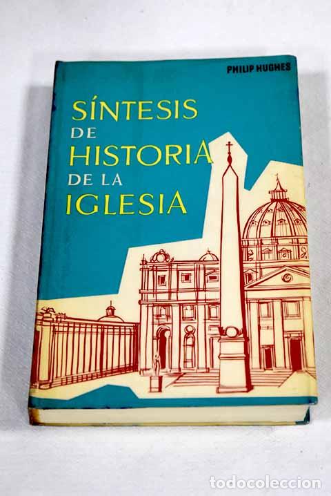 B&uuml;cher: S&iacute;ntesis de Historia de la Iglesia.- Hughes, Philip Edgcumbe