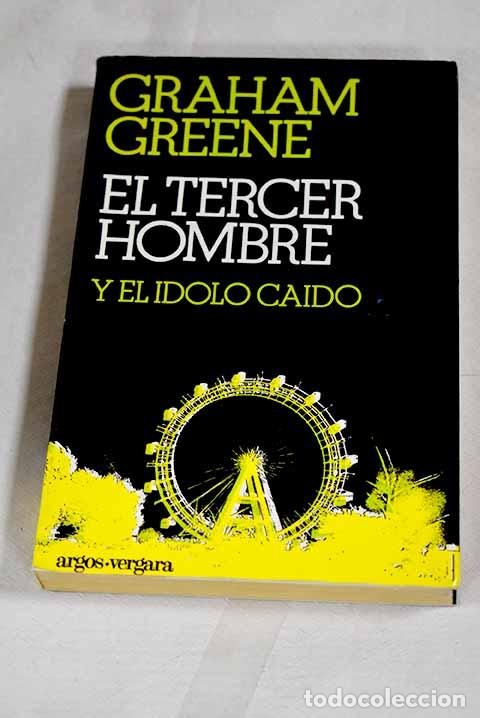 books: El tercer hombre ; El &iacute;dolo ca&iacute;do.- Greene, Graham