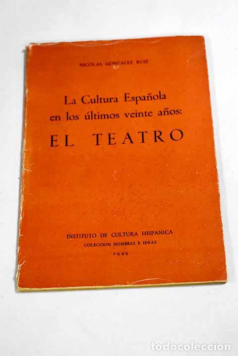 books: La cultura espa&ntilde;ola en los &uacute;ltimos veinte a&ntilde;os: el Teatro.- Gonz&aacute;lez Ruiz, Nicol&aacute;s