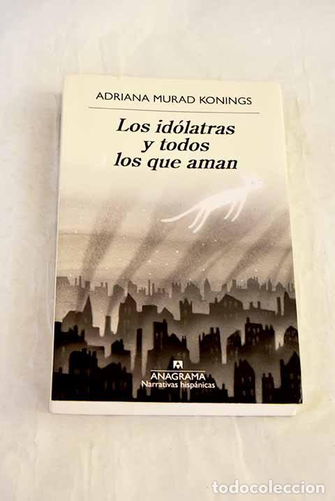 Livres: Los id&oacute;latras y todos los que aman.- Murad Konings, Adriana