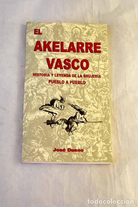 Livres: El akelarre vasco: historia y leyenda de la brujer&iacute;a pueblo a pueblo.- Dueso, Jos&eacute;