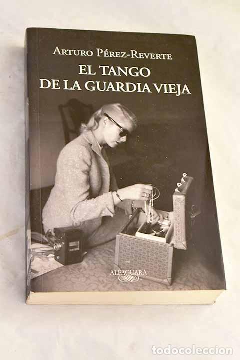 Livres: El tango de la guardia vieja.- P&eacute;rez-Reverte, Arturo