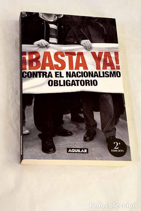 B&uuml;cher: &iexcl;Basta ya!: contra el nacionalismo obligatorio.- Carlos Martinez Gorriaran (coord.)