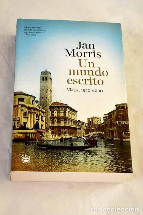 B&uuml;cher: Un mundo escrito: viajes, 1950-2000.- Morris, Jan