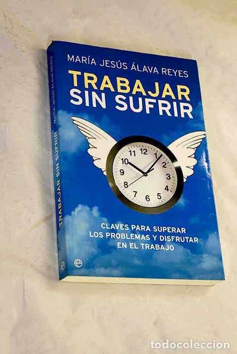 Livres: Trabajar sin sufrir: claves para superar los problemas y disfrutar en el trabajo