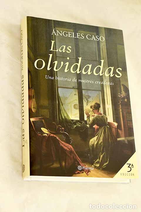 Livres: Las olvidadas: una historia de mujeres creadoras.- Caso, &Aacute;ngeles