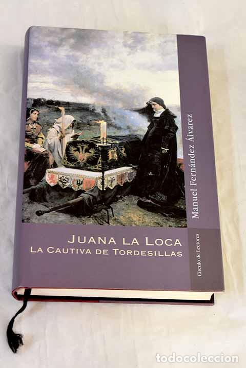 Livres: Juana la Loca, la cautiva de Tordesillas.- Fern&aacute;ndez &Aacute;lvarez, Manuel