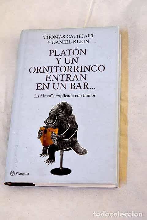 B&uuml;cher: Plat&oacute;n y un ornitorrinco entran en un bar--: la filosof&iacute;a explicada con humor.- Cathcart, Thomas