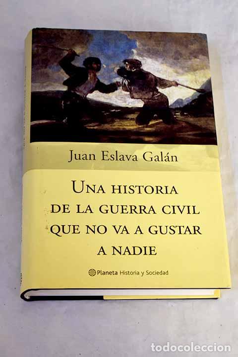 Libros: Una historia de la Guerra Civil que no va a gustar a nadie.- Eslava Gal&aacute;n, Juan