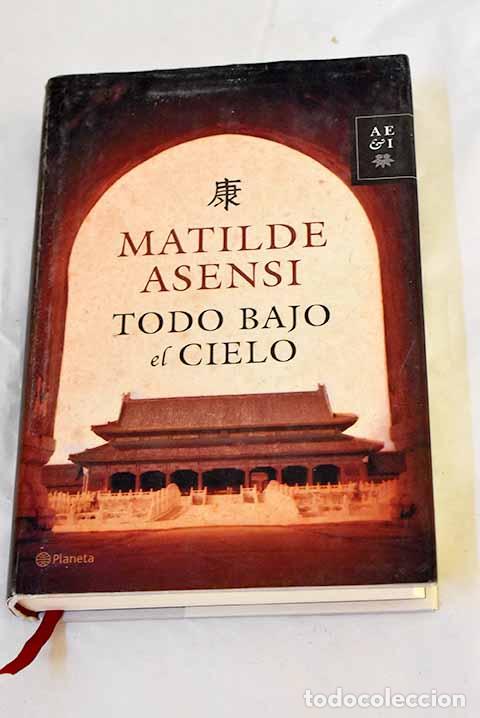 Libros: Todo bajo el cielo: Asensi, Matilde.- Asensi, Matilde