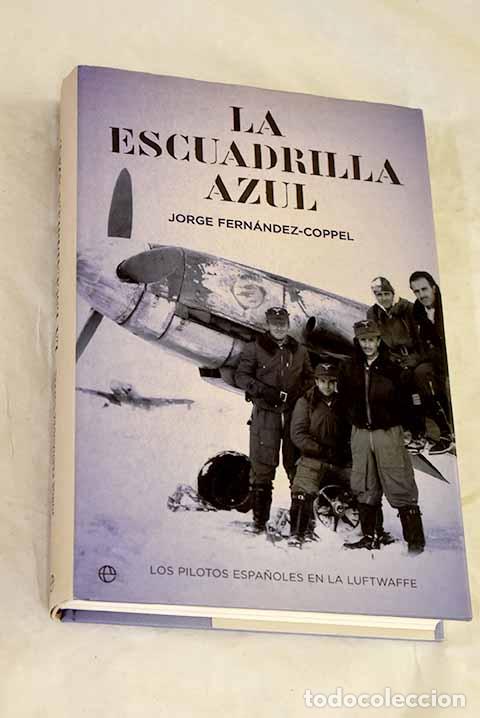 Libros: La escuadrilla azul: los pilotos espa&ntilde;oles en la Luftwaffe.- Fern&aacute;ndez-Coppel, Jorge