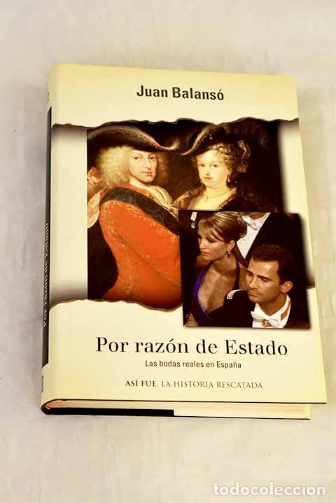 Livres: Por raz&oacute;n de Estado: las bodas reales en Espa&ntilde;a.- Balans&oacute;, Juan