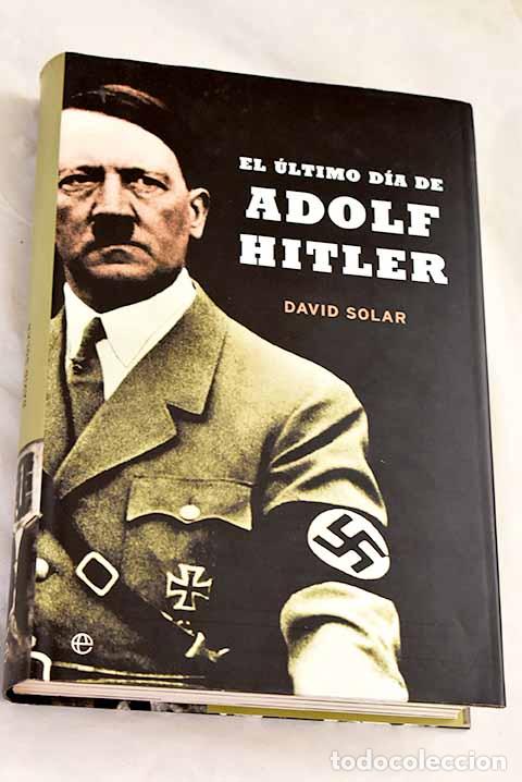 Livres: El &uacute;ltimo d&iacute;a de Adolf Hitler.- Solar, David