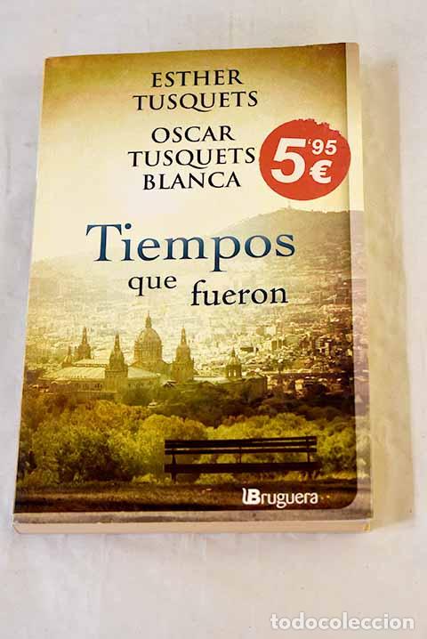 B&uuml;cher: Tiempos que fueron: Tusquets, Esther.- Tusquets, Esther