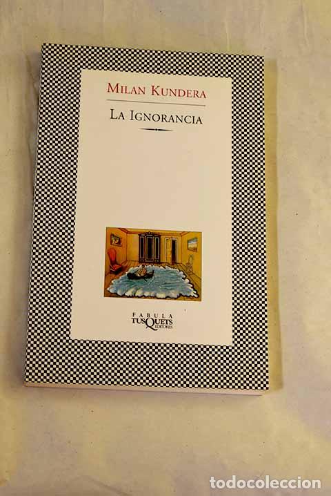 Libros: La ignorancia: Kundera, Milan.- Kundera, Milan