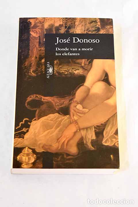 Libri di seconda mano: Donde van a morir los elefantes.- Donoso, Jos&eacute;