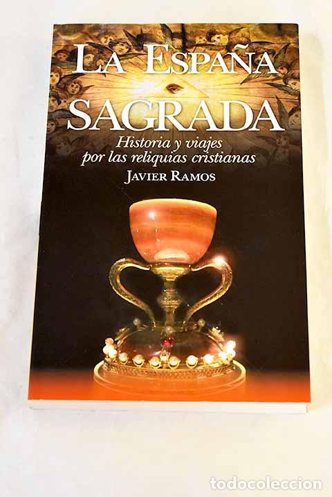Libri di seconda mano: La Espa&ntilde;a sagrada: historia y viajes por las reliquias cristianas.- Ramos, Javier