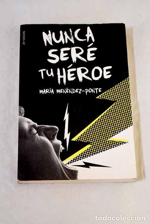 Libri di seconda mano: Nunca ser&eacute; tu h&eacute;roe: Men&eacute;ndez-Ponte, Mar&iacute;a.- Men&eacute;ndez-Ponte, Mar&iacute;a