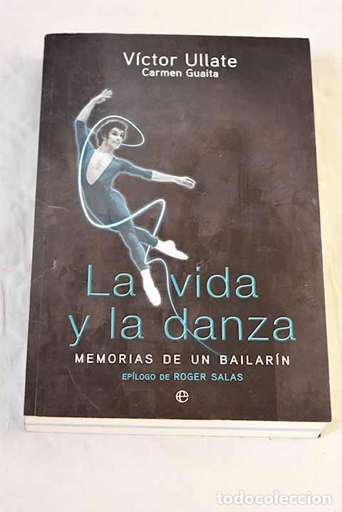 Libri di seconda mano: La vida y la danza: memorias de un bailar&iacute;n.- Ullate, V&iacute;ctor