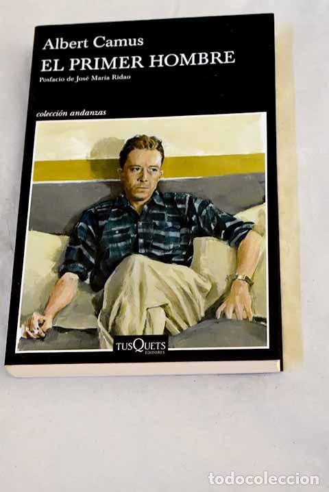 Libros: El primer hombre: Posfacio de Jos&eacute; Mar&iacute;a Ridao.- Camus, Albert
