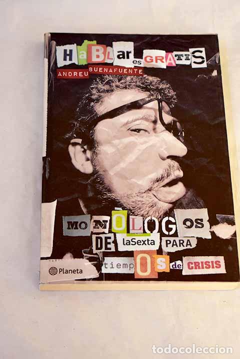 B&uuml;cher: Hablar es gratis: los mon&oacute;logos de la Sexta para tiempos de crisis.- Buenafuente, Andreu