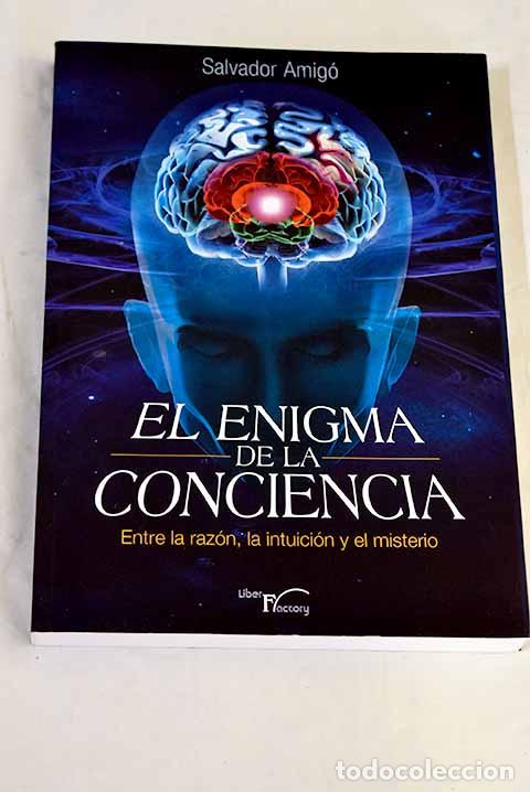 Libros: El enigma de la conciencia: entre la raz&oacute;n, la intuici&oacute;n y el misterio.- Amig&oacute; Borr&aacute;s, Salvador