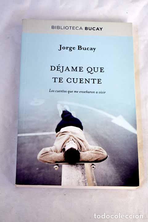Libros: D&eacute;jame que te cuente: los cuentos que me ense&ntilde;aron a vivir.- Bucay, Jorge